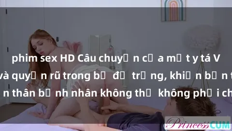 phim sex HD Câu chuyện của một y tá Việt Nam gợi cảm và quyến rũ trong bộ đồ trắng, khiến bản thân bệnh nhân không thể không phải chú ý và ngưỡng mộ.