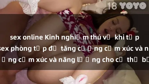 sex online Kinh nghiệm thú vị khi tập gym: Tận hưởng sex phòng tập để tăng cường cảm xúc và năng lượng cho cơ thể bạn!