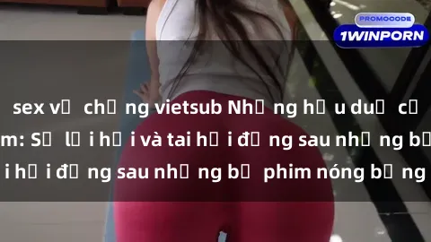 sex vợ chồng vietsub Những hậu duệ của clip sex đình đám: Sự lợi hại và tai hại đằng sau những bộ phim nóng bỏng