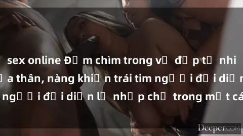 sex online Đắm chìm trong vẻ đẹp tự nhiên của gái xinh khỏa thân, nàng khiến trái tim người đối diện lỡ nhịp chỉ trong một cái nhìn.