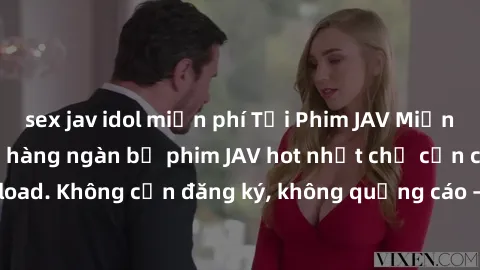 sex jav idol miễn phí Tải Phim JAV Miễn Phí - Thưởng thức hàng ngàn bộ phim JAV hot nhất chỉ cần click download. Không cần đăng ký, không quảng cáo - Dễ dàng tải về và xem online!