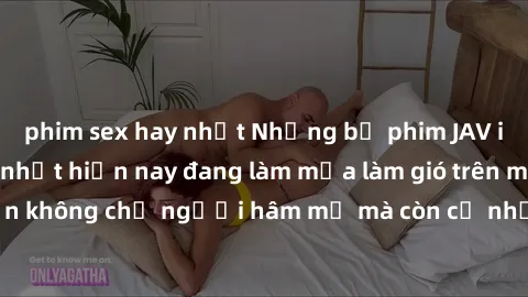 phim sex hay nhất Những bộ phim JAV idol không che hot nhất hiện nay đang làm mưa làm gió trên mạng, hấp dẫn không chỉ người hâm mộ mà còn cả những ai mới tìm hiểu về thể loại này!