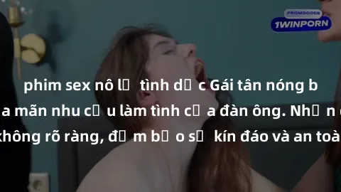 phim sex nô lệ tình dục Gái tân nóng bỏng, dâm đãng thỏa mãn nhu cầu làm tình của đàn ông. Nhận dạng không rõ ràng, đảm bảo sự kín đáo và an toàn cho trải nghiệm tuyệt vời.
