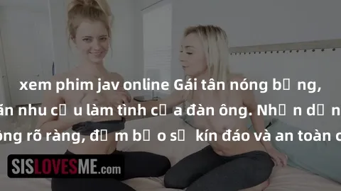 xem phim jav online Gái tân nóng bỏng, dâm đãng thỏa mãn nhu cầu làm tình của đàn ông. Nhận dạng không rõ ràng, đảm bảo sự kín đáo và an toàn cho trải nghiệm tuyệt vời.
