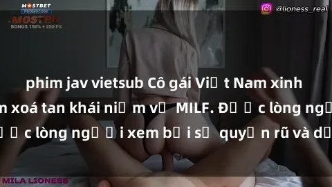 phim jav vietsub Cô gái Việt Nam xinh đẹp và gợi cảm làm xoá tan khái niệm về MILF. Được lòng người xem bởi sự quyến rũ và dễ thương.