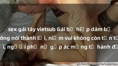 sex gái tây vietsub Gái bị hiếp dâm bạo lực: Nỗi đau không nói thành lời, niềm vui không còn tồn tại, người phụ nữ gặp ác mộng từ hành động độc ác của kẻ xấu.