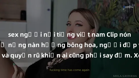 sex người nổi tiếng việt nam Clip nóng phòng tắm: Hít thở nồng nàn hương bông hoa, người đẹp vô cùng gợi cảm và quyến rũ khiến ai cũng phải say đắm. Xem ngay để trải nghiệm điều đặc biệt!