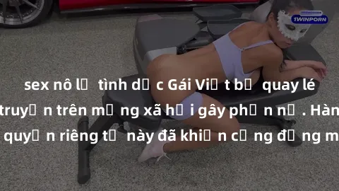 sex nô lệ tình dục Gái Việt bị quay lén khi tắm, clip lan truyền trên mạng xã hội gây phẫn nộ. Hành động vi phạm quyền riêng tư này đã khiến cộng đồng mạng bức xúc và đòi trừng phạt thật nghiêm khắc.