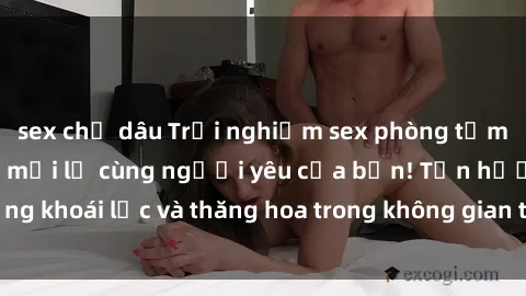 sex chị dâu Trải nghiệm sex phòng tắm đầy kích thích và mới lạ cùng người yêu của bạn! Tận hưởng khoái lạc và thăng hoa trong không gian tắm ấm áp và gợi cảm.
