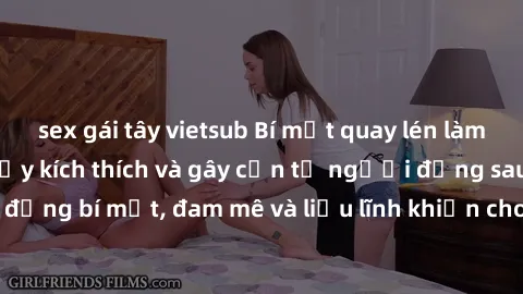 sex gái tây vietsub Bí mật quay lén làm tình: Câu chuyện đầy kích thích và gây cấn từ người đứng sau camera. Hành động bí mật, đam mê và liều lĩnh khiến cho tình yêu trở nên mãnh liệt hơn bao giờ hết.