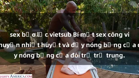 sex bạo lực vietsub Bí mật sex công viên: Những câu chuyện nhiệt huyết và đầy nóng bỏng của đôi trẻ trẻ trung.