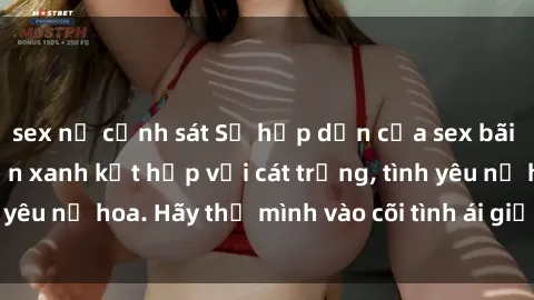 sex nữ cảnh sát Sự hấp dẫn của sex bãi biển: Khi sóng biển xanh kết hợp với cát trắng, tình yêu nở hoa. Hãy thả mình vào cõi tình ái giữa sóng biển!