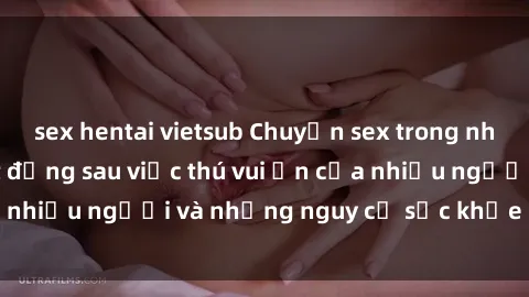sex hentai vietsub Chuyện sex trong nhà vệ sinh: Sự thật đằng sau việc thú vui ẩn của nhiều người và những nguy cơ sức khỏe cần lưu ý