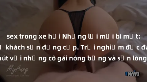 sex trong xe hơi Những lời mời bí mật: Gái Việt làm tình ở khách sạn đẳng cấp. Trải nghiệm độc đáo và cuốn hút với những cô gái nóng bỏng và sẵn lòng thỏa mãn mọi nhu cầu của bạn.