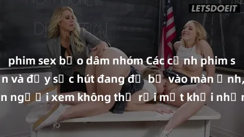 phim sex bạo dâm nhóm Các cảnh phim sex bukkake hấp dẫn và đầy sức hút đang đổ bộ vào màn ảnh, khiến người xem không thể rời mắt khỏi những cảnh quay đầy kích thích.