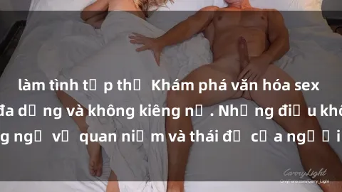 làm tình tập thể Khám phá văn hóa sex Bắc Âu: Sự tự do, đa dạng và không kiêng nể. Những điều không ngờ về quan niệm và thái độ của người Bắc Âu đối với tình dục.