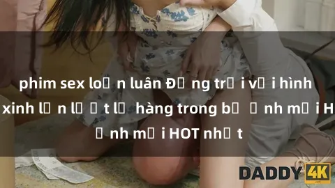 phim sex loạn luân Động trời với hình ảnh gái xinh lần lượt lộ hàng trong bộ ảnh mới HOT nhất
