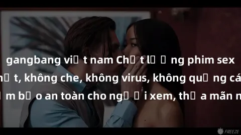 gangbang việt nam Chất lượng phim sex cập nhật mới nhất, không che, không virus, không quảng cáo, đảm bảo an toàn cho người xem, thỏa mãn nhu cầu tình dục của bạn.