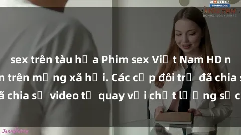 sex trên tàu hỏa Phim sex Việt Nam HD ngày càng phổ biến trên mạng xã hội. Các cặp đôi trẻ đã chia sẻ video tự quay với chất lượng sắc nét, gợi cảm.