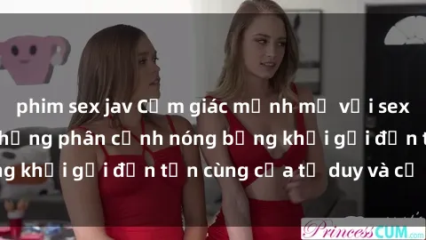 phim sex jav Cảm giác mạnh mẽ với sex BDSM không che: những phân cảnh nóng bỏng khơi gợi đến tận cùng của tư duy và cơ thể.