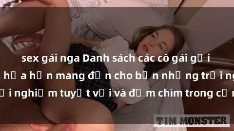 sex gái nga Danh sách các cô gái gọi Việt Nam hấp dẫn, hứa hẹn mang đến cho bạn những trải nghiệm tuyệt vời và đắm chìm trong cảm xúc tuyệt vời.