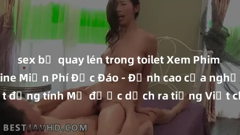 sex bị quay lén trong toilet Xem Phim Sex Mỹ Vietsub Online Miễn Phí Độc Đáo - Đỉnh cao của nghệ thuật đồng tính Mỹ được dịch ra tiếng Việt cho người xem hiểu rõ hơn.