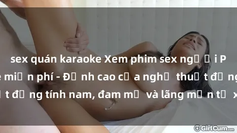 sex quán karaoke Xem phim sex người Pháp vietsub online miễn phí - Đỉnh cao của nghệ thuật đồng tính nam, đam mỹ và lãng mạn từ xứ sở hoa hồng!