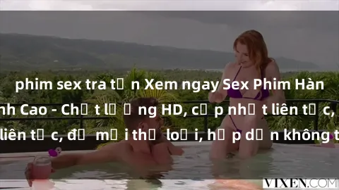 phim sex tra tấn Xem ngay Sex Phim Hàn Quốc Vietsub Đỉnh Cao - Chất lượng HD, cập nhật liên tục, đủ mọi thể loại, hấp dẫn không thể bỏ qua!