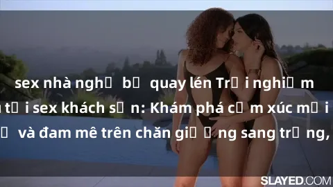 sex nhà nghỉ bị quay lén Trải nghiệm đỉnh cao tình yêu tại sex khách sạn: Khám phá cảm xúc mới mẻ và đam mê trên chăn giường sang trọng, độc đáo, không giới hạn.