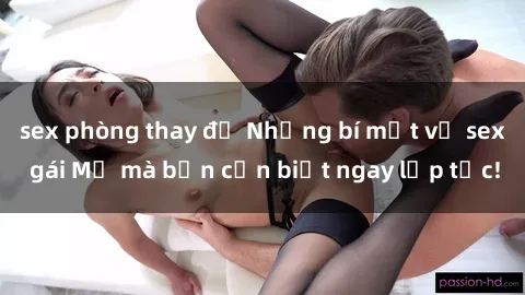 sex phòng thay đồ Những bí mật về sex gái Mỹ mà bạn cần biết ngay lập tức!