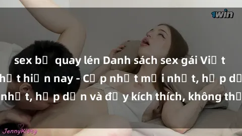 sex bị quay lén Danh sách sex gái Việt Nam sinh viên hot nhất hiện nay - Cập nhật mới nhất, hấp dẫn và đầy kích thích, không thể bỏ qua!