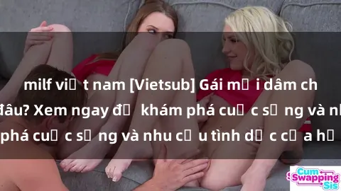 milf việt nam [Vietsub] Gái mại dâm châu Á hấp dẫn đến đâu? Xem ngay để khám phá cuộc sống và nhu cầu tình dục của họ!