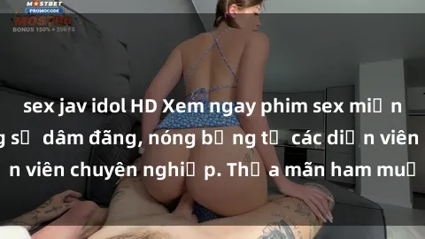 sex jav idol HD Xem ngay phim sex miễn phí tại đây - cùng sự dâm đãng, nóng bỏng từ các diễn viên chuyên nghiệp. Thỏa mãn ham muốn ngay hôm nay!