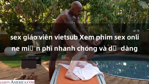 sex giáo viên vietsub Xem phim sex online miễn phí nhanh chóng và dễ dàng