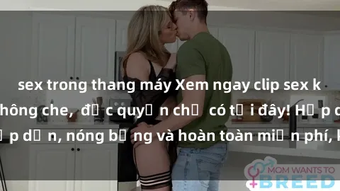 sex trong thang máy Xem ngay clip sex không che cực hot, không che,  độc quyền chỉ có tại đây! Hấp dẫn, nóng bỏng và hoàn toàn miễn phí, không thể bỏ qua!