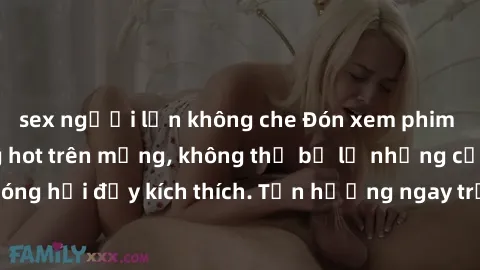 sex người lớn không che Đón xem phim sex mới nhất đang hot trên mạng, không thể bỏ lỡ những cảnh nóng hổi đầy kích thích. Tận hưởng ngay trước khi bị xoá chóng mặt!