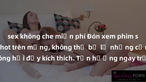 sex không che miễn phí Đón xem phim sex mới nhất đang hot trên mạng, không thể bỏ lỡ những cảnh nóng hổi đầy kích thích. Tận hưởng ngay trước khi bị xoá chóng mặt!