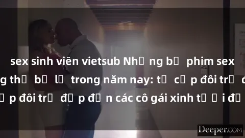 sex sinh viên vietsub Những bộ phim sex JAV hot nhất không thể bỏ lỡ trong năm nay: từ cặp đôi trẻ đẹp đến các cô gái xinh tươi đầy sức hút.