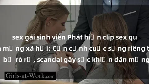 sex gái sinh viên Phát hiện clip sex quay lén hot nhất trên mạng xã hội: Cận cảnh cuộc sống riêng tư bị rò rỉ, scandal gây sốc khiến dân mạng không khỏi bàng hoàng