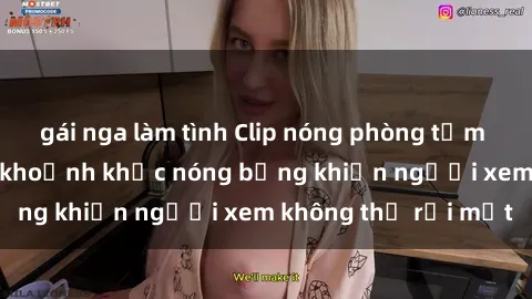 gái nga làm tình Clip nóng phòng tắm gây sốt: Cận cảnh khoảnh khắc nóng bỏng khiến người xem không thể rời mắt