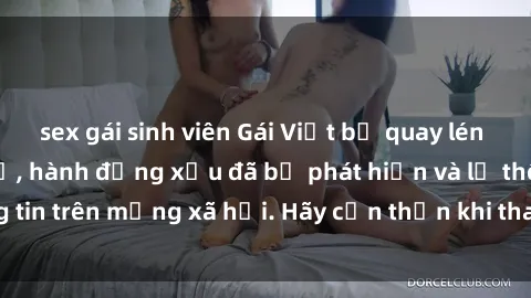 sex gái sinh viên Gái Việt bị quay lén trong phòng thay đồ, hành động xấu đã bị phát hiện và lộ thông tin trên mạng xã hội. Hãy cẩn thận khi thay đồ ở nơi công cộng!