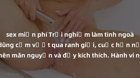 sex miễn phí Trải nghiệm làm tình ngoài đường: Khi lòng dũng cảm vượt qua ranh giới, cuộc hẹn nơi công cộng trở nên mãn nguyện và đầy kích thích. Hành vi nguy hiểm, nhưng cũng tạo nên cảm giác mới mẻ