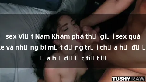 sex Việt Nam Khám phá thế giới sex quán karaoke và những bí mật động trời chưa hề được tiết lộ
