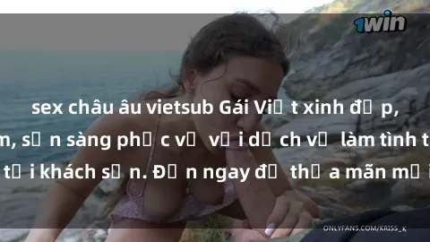 sex châu âu vietsub Gái Việt xinh đẹp, nồng nàn tình cảm, sẵn sàng phục vụ với dịch vụ làm tình tại khách sạn. Đến ngay để thỏa mãn mọi khao khát của bạn!