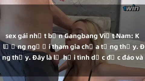 sex gái nhật bản Gangbang Việt Nam: Kỷ lục mới với số lượng người tham gia chưa từng thấy. Đây là lễ hội tình dục độc đáo và gây sốc.