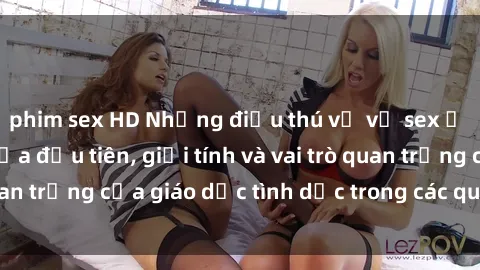 phim sex HD Những điều thú vị về sex ở Bắc Âu: Sự mở cửa đầu tiên, giới tính và vai trò quan trọng của giáo dục tình dục trong các quốc gia này.