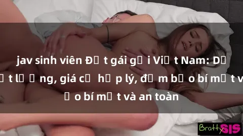 jav sinh viên Đặt gái gọi Việt Nam: Dịch vụ chất lượng, giá cả hợp lý, đảm bảo bí mật và an toàn
