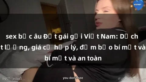 sex bắc âu Đặt gái gọi Việt Nam: Dịch vụ chất lượng, giá cả hợp lý, đảm bảo bí mật và an toàn
