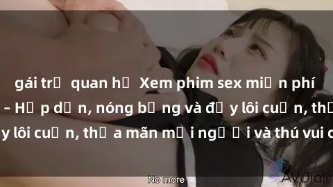 gái trẻ quan hệ Xem phim sex miễn phí online ngay tại đây – Hấp dẫn, nóng bỏng và đầy lôi cuốn, thỏa mãn mọi người và thú vui của bạn!