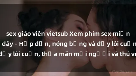 sex giáo viên vietsub Xem phim sex miễn phí online ngay tại đây – Hấp dẫn, nóng bỏng và đầy lôi cuốn, thỏa mãn mọi người và thú vui của bạn!